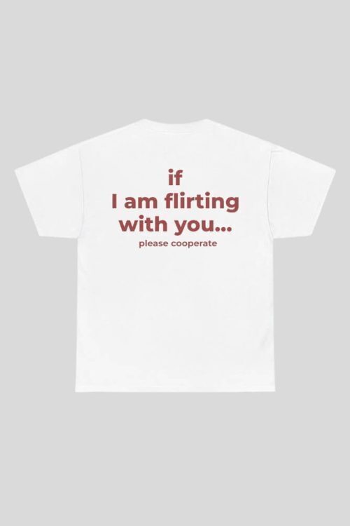 If I Am Flirting With You Tee